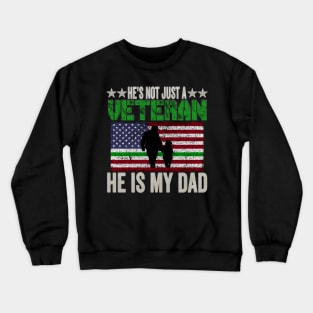 He's Not Just A Veteran, He Is My Dad Crewneck Sweatshirt